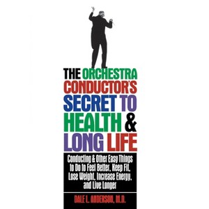 The Orchestra Conductor's Secret to Health & Long Life - by  Dale L Anderson (Paperback) - 1 of 1