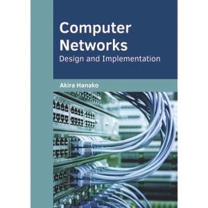 Computer Networks: Design and Implementation - by  Akira Hanako (Hardcover) - 1 of 1
