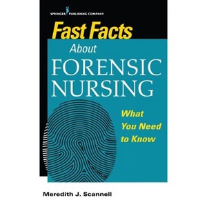 Fast Facts About Forensic Nursing - by  Meredith J Scannell (Paperback) - 1 of 1