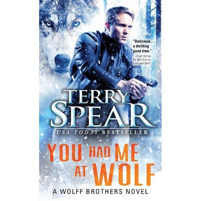 You Had Me at Wolf - (Wolff Brothers) by  Terry Spear (Paperback)