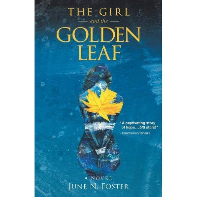 The Girl and the Golden Leaf - by  June N Foster (Paperback)