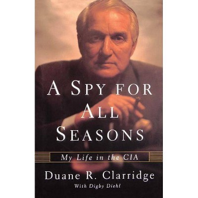 A Spy for All Seasons - by  Duane R Clarridge (Paperback)