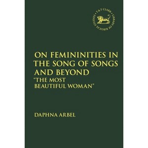 On Femininities in the Song of Songs and Beyond - (Library of Hebrew Bible/Old Testament Studies) by  Vita Daphna Arbel (Hardcover) - 1 of 1