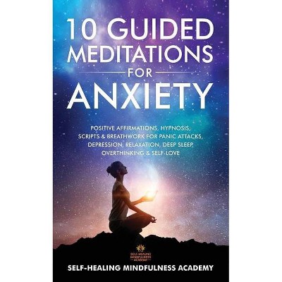 10 Guided Meditations For Anxiety - by  Self-Healing Mindfulness Academy (Paperback)