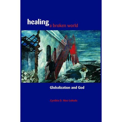 Healing a Broken World - by  Cynthia D Moe-Lobeda (Paperback)