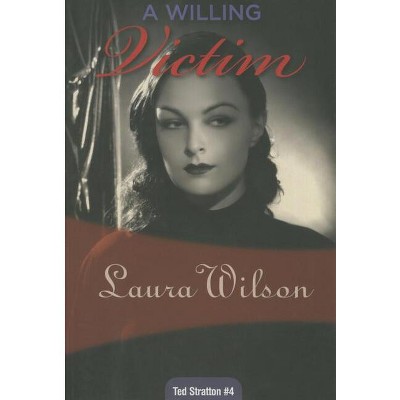 A Willing Victim - (Ted Stratton) by  Laura Wilson (Paperback)