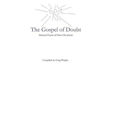 The Gospel of Doubt - by  Greg Wright (Hardcover)