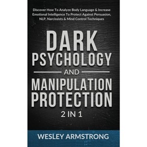 Dark Psychology and Manipulation Protection 2 in 1 - (How to Analyze People, Dark Psychology & Manipulation Protection + Body Language Mastery) - 1 of 1