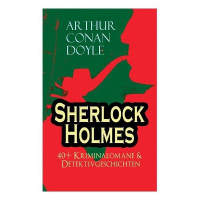 Sherlock Holmes - by  Arthur Conan Doyle (Paperback)
