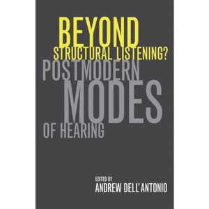 Beyond Structural Listening? - by  Andrew Dell'antonio (Paperback) - 1 of 1