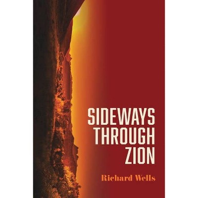 Sideways through Zion - by  Richard Wells (Paperback)