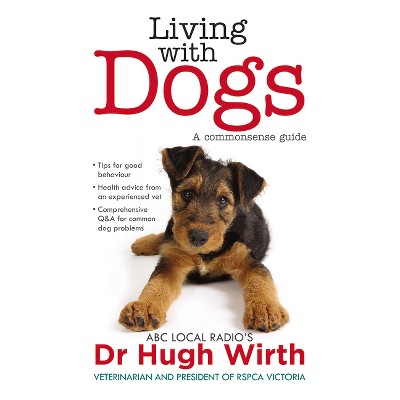 Living with Dogs - by  Hugh Wirth (Paperback)