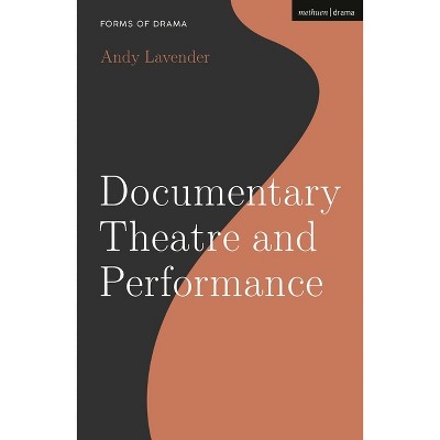 Documentary Theatre and Performance - (Forms of Drama) by  Andy Lavender (Hardcover)