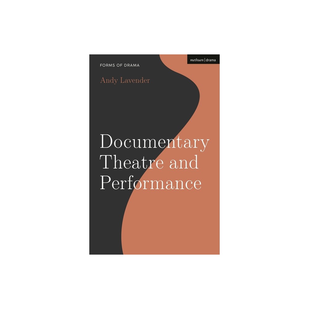 Documentary Theatre and Performance - (Forms of Drama) by Andy Lavender (Hardcover)