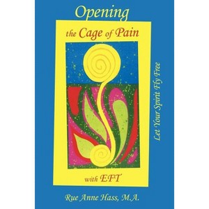 Opening the Cage of Pain with Eft - by  Rue Anne Hass (Paperback) - 1 of 1