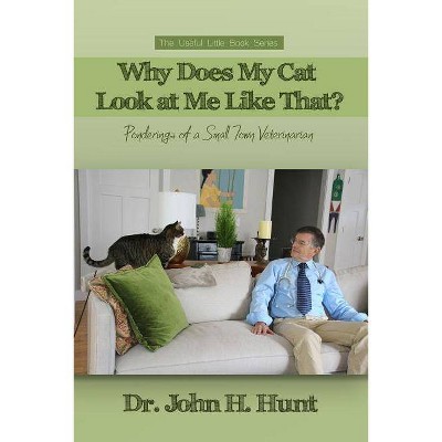 Why Does My Cat Look at Me Like That? - by  John H Hunt (Paperback)