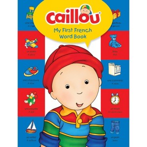 Caillou, My First French Word Book - by  Anne Paradis (Hardcover) - 1 of 1