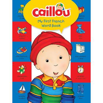 Caillou, My First French Word Book - by  Anne Paradis (Hardcover)