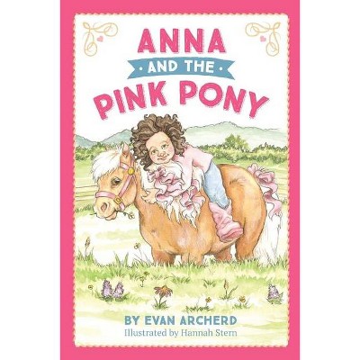 Anna and the Pink Pony - by  Evan Archerd (Paperback)