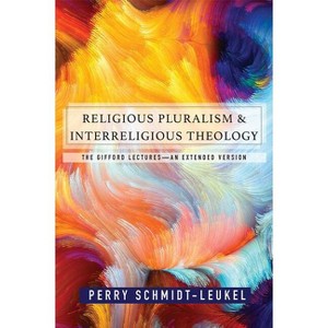 Religious Pluralism and Interreligious Theology - by  Perry Schmidt Leukel (Paperback) - 1 of 1