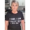 Womens I Came I Saw I Forgot What I Was Doing T Shirt Funny Sarcastic Tee For Ladies - Crazy Dog Women's T Shirt - 2 of 4