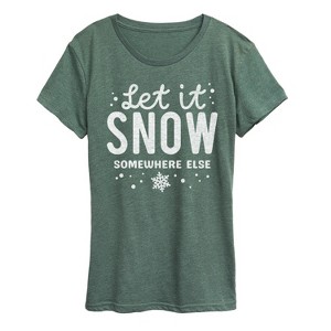 Women's - Instant Message - Let It Snow Somewhere Else Short Sleeve Graphic T-Shirt - 1 of 4
