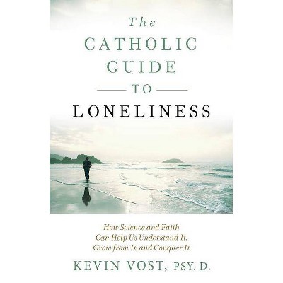 Catholic Guide to Loneliness - by  Kevin Vost (Paperback)