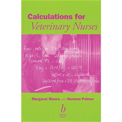 Calculations for Veterinary Nurses - by  Margaret C Moore & Norman G Palmer (Paperback)