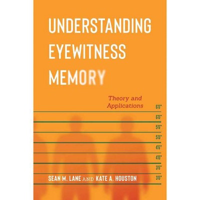 Understanding Eyewitness Memory - (Psychology and Crime) by  Sean M Lane & Kate A Houston (Paperback)