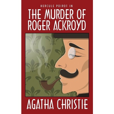 The Murder of Roger Ackroyd - by  Agatha Christie (Hardcover)