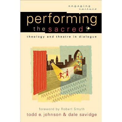 Performing the Sacred - (Engaging Culture) by  Todd E Johnson & Dale Savidge (Paperback)
