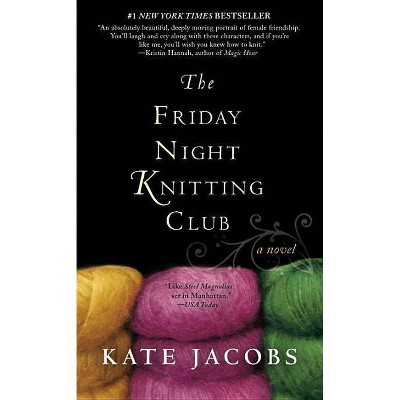 The Friday Night Knitting Club - (Friday Night Knitting Club Novels (Paperback)) by  Kate Jacobs (Paperback)