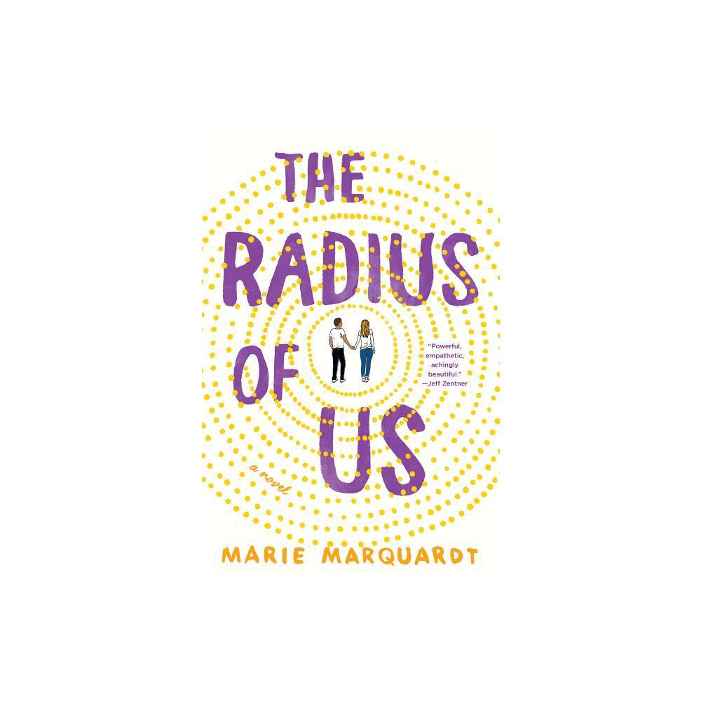 The Radius of Us - by Marie Marquardt (Hardcover)