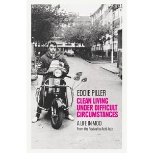 Clean Living Under Difficult Circumstances - by Eddie Piller - 1 of 1