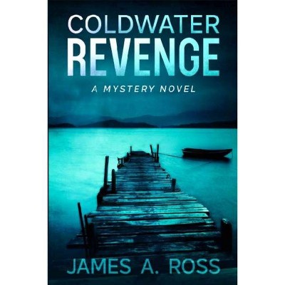 Coldwater Revenge - (A Coldwater Mystery) by  James a Ross (Paperback)