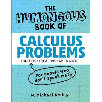 The Humongous Book of Calculus Problems - (Humongous Books) by  W Michael Kelley (Paperback)