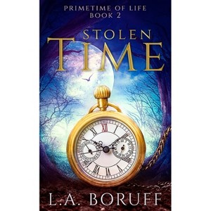 Stolen Time - (Primetime of Life) by  L a Boruff (Paperback) - 1 of 1
