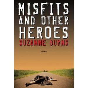Misfits and Other Heroes - by  Suzanne Burns (Paperback) - 1 of 1