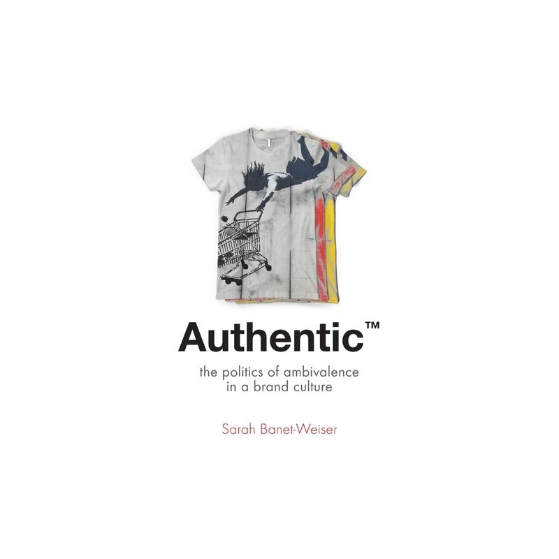 Authentic(tm) - (Critical Cultural Communication) by  Sarah Banet-Weiser (Paperback), 1 of 2