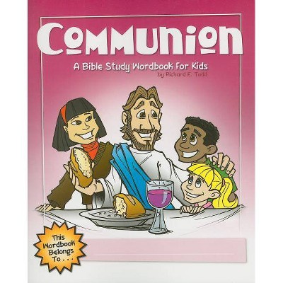 Communion: A Bible Study Wordbook for Kids - (Children's Wordbooks) by  Richard E Todd (Paperback)