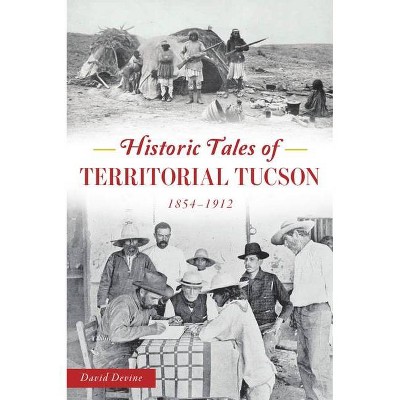 Historic Tales of Territorial Tucson - (American Chronicles) by  David Devine (Paperback)