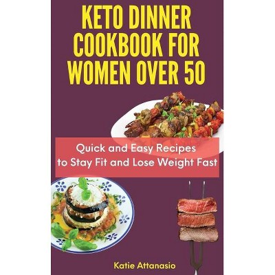 Keto Dinner Cookbook for Women Over 50 - by  Katie Attanasio (Hardcover)