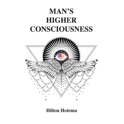 Man's Higher Consciousness - by  Hilton Hotema (Hardcover)