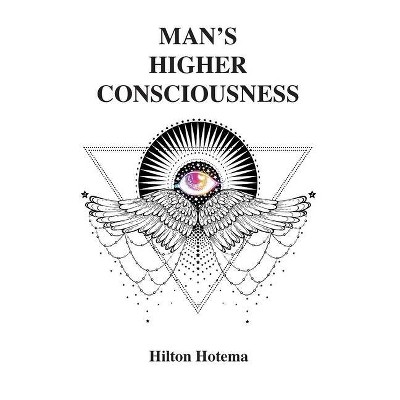 Man's Higher Consciousness - by  Hilton Hotema (Hardcover)