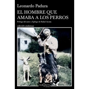 El Hombre Que Amaba a Los Perros (Edición 15 Aniversario) / The Man Who Loved Dogs (15th Anniversary Edition) - by  Leonardo Padura (Paperback) - 1 of 1