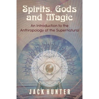 Spirits, Gods and Magic - by  Jack Hunter (Paperback)