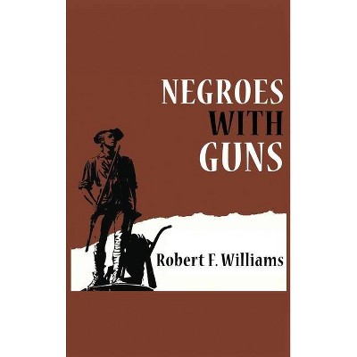 Negroes with Guns - by  Robert F Williams & Truman Nelson & Martin Luther King (Hardcover)