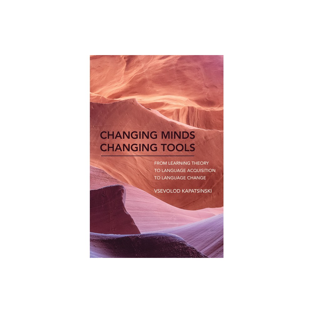 Changing Minds Changing Tools - by Vsevolod Kapatsinski (Hardcover)