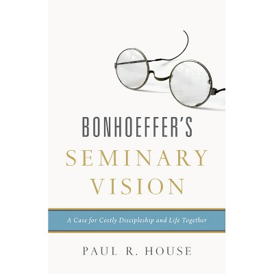 Bonhoeffer's Seminary Vision - by  Paul R House (Paperback)