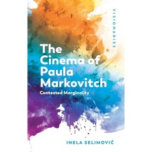 The Cinema of Paula Markovitch - (Visionaries: The Work of Women Filmmakers) by Inela Selimovic - 1 of 1